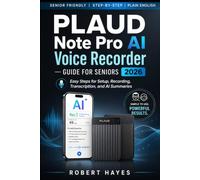 PLAUD Note Pro AI Voice Recorder Guide for Seniors 2026: The Easy Step-by-Step Manual for Recording Conversations, Transcribing Speech, Creating AI ... Using the App, and Fixing Common Problems