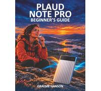 Plaud Note Pro Beginner’s Guide: An Illustrated Step-by-Step Guide to Recording, Transcripts, Summaries and Everyday Projects