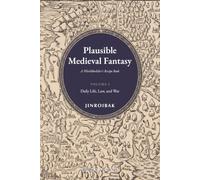 Plausible Medieval Fantasy: A Worldbuilder's Recipe Book, Volume I: Daily Life, Law, and War