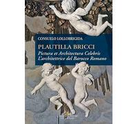 Plautilla Bricci. Pictura et Architectura Celebris. L'architettrice del barocco romano (Arti visive, architettura e urbanistica)