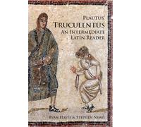Plautus Truculentus: An Intermediate Latin Reader: Text with Running Vocabulary and Grammatical Commentary