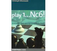 Play 1...Nc6!: A Complete Chess Opening Repertoire for Black (Everyman Chess)