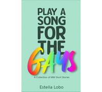 Play a Song For The Gays: A Collection of MM Short Stories