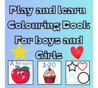 Play and Learn Colouring Book for Boys and Girls: Alphabet, numbers, adding and subtracting and shapes, - your child will learn while colouring this fun book.