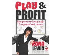 Play and Profit: How Purposeful Play Leads To Organizational Success