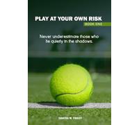 Play At Your Own Risk: Never underestimate those who lie quietly in the shadows