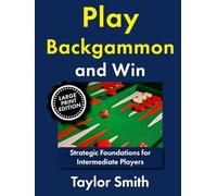 Play Backgammon and Win: Strategic Foundations for Intermediate Players (Backgammon, from Beginner to Advanced, Large Print Books)