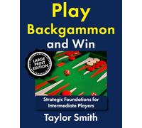 Play Backgammon and Win: Strategic Foundations for Intermediate Players (Backgammon, from Beginner to Advanced, Large Print Books)