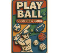 Play Ball: “A Fun Sports Coloring Adventure for Kids Ages 4-8”