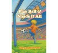 Play Ball & Shade It All: A sports colouring book (Palette of Possibilities Colouring books)