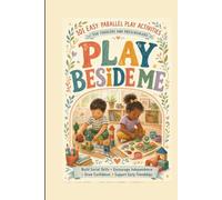 PLAY BESIDE ME Build Social Skills • Encourage Independence • Grow Confidence • Support Early Friendships: 101 Easy Parallel Play Activities for ... Confidence, Focus and Early Friendships