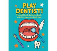 Play Dentist! Pretend Play & Coloring Book With Fun Learning Activities: Role-Play Dentist Adventures for Kids Ages 7-10: Coloring Pages, Dental ... and Fun Learning About Healthy Teeth