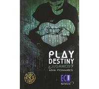 PLAY DESTINY ¿JUGAMOS? (2ª EDICION) (NARRATIVA)