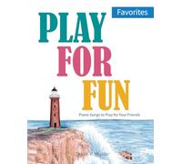 Play for Fun: Favorites: Piano Songs to Play for Your Friends
