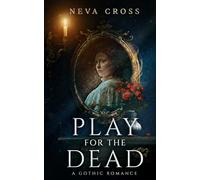 Play for the Dead: A Gothic Romance (Songs the Dead Play)
