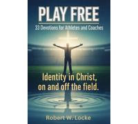 Play Free: 33 Devotions for Athletes and Coaches: Identity in Christ, on and off the field (Dwelling in The Word)