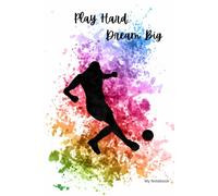 Play Hard, Dream Big: My Notebook