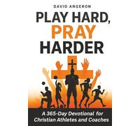 Play Hard, Pray Harder: A 365-Day Devotional for Christian Athletes and Coaches