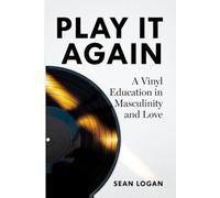 Play It Again: A Vinyl Education in Masculinity and Love