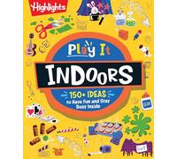 Play It! Indoors: Indoor Activity Book for Kids with Over 175 Rainy Day Games, Science Experiments and Fun Indoor Activities, Screen-Free Fun for Kids Ages 6 and Up (Fun Stuff for Kids to Do)