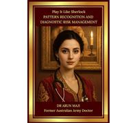 PLAY IT LIKE SHERLOCK - PATTERN RECOGNITION AND DIAGNOSTIC RISK MANAGEMENT: USMLE, PLAB, AMC, MRCGP, FRACGP, CCFP, MD and Residents (MEDICAL BOOKS FOR EVERYDAY CLINICIANS: BEDSIDE MEDICINE SERIES)