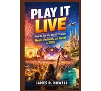 Play It Live: How to See the World Through Music, Festivals, and Travel in 2026