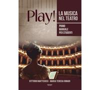 Play! La musica nel teatro. Primo manuale per studenti
