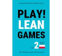 PLAY! Lean Games, część 2: Zagraj, żeby zrozumieć! 11 interaktywnych gier - praktycznych, elastycznych, gotowych do użycia od razu.