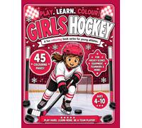 Play. Learn. Colour! Girls Hockey: A Fun Colouring Book Series for Young Athletes