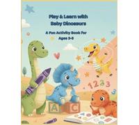 Play & Learn with Baby Dinosaur: A Fun Activity Book for Ages 3-5