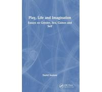 Play, Life and Imagination: Essays on Gender, Sex, Games and Self