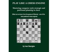 Play like a Chess Engine - Mastering computer style strategic and positional planning in chess: What can we learn from the games of Ethereal - one of the best positional chess engines