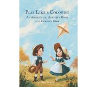 Play Like a Colonist: An America 250 Activity Book for Curious Kids