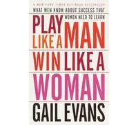 Play Like a Man, Win Like a Woman: What Men Know About Success that Women Need to Learn