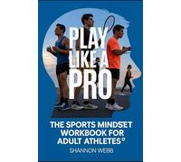 Play Like a Pro: The Sports Mindset Workbook for Adult Athletes