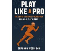 Play Like a Pro: The Sports Mindset Workbook for Adult Athletes