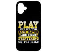 Play Like It's Your Last Match and Leave Everything On The Carcasa para iPhone 16 Plus