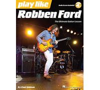 Play like Robben Ford: The Ultimate Guitar Lesson Book