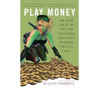 Play Money: Or, How I Quit My Day Job and Made Millions Trading Virtual Loot