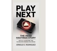 PLAY NEXT THE REED HASTINGS STORY: NETFLIX, ALGORITHMS, AND THE MAN WHO REWIRED HOLLYWOOD