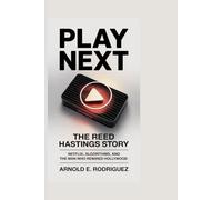 PLAY NEXT THE REED HASTINGS STORY: NETFLIX, ALGORITHMS, AND THE MAN WHO REWIRED HOLLYWOOD