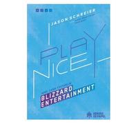 PLAY NICE. AUGE, CAIDA Y FUTURO DE BLIZZARD ENTERTAINMENT