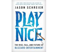 PLAY NICE RISE FALL FUTURE OF BLIZZARD ENTERTAINMENT HC