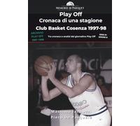 Play Off - Cronaca di una stagione del Club Basket Cosenza (1997-1998): Il giornalino indipendente che raccontò il campionato di Serie B1