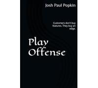 Play Offense: Customers don't buy features. They buy an edge.