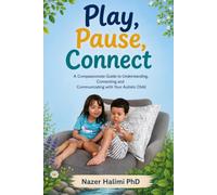 Play, Pause, Connect: A Compassionate Guide to Understanding, Connecting and Communicating with Your Autistic Child.