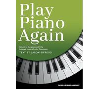 Play Piano Again: Return to the Piano with the Beloved Music of John Thompson