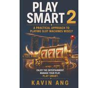 Play Smart 2: A Practical Approach to Playing Slot Machines Wisely