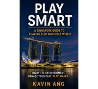 PLAY SMART: A Singapore Guide to Playing Slot Machines Wisely