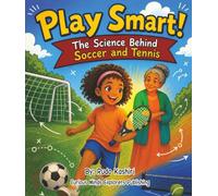 Play Smart! The Science Behind Soccer and Tennis: A STEM Story About Sports Physics
